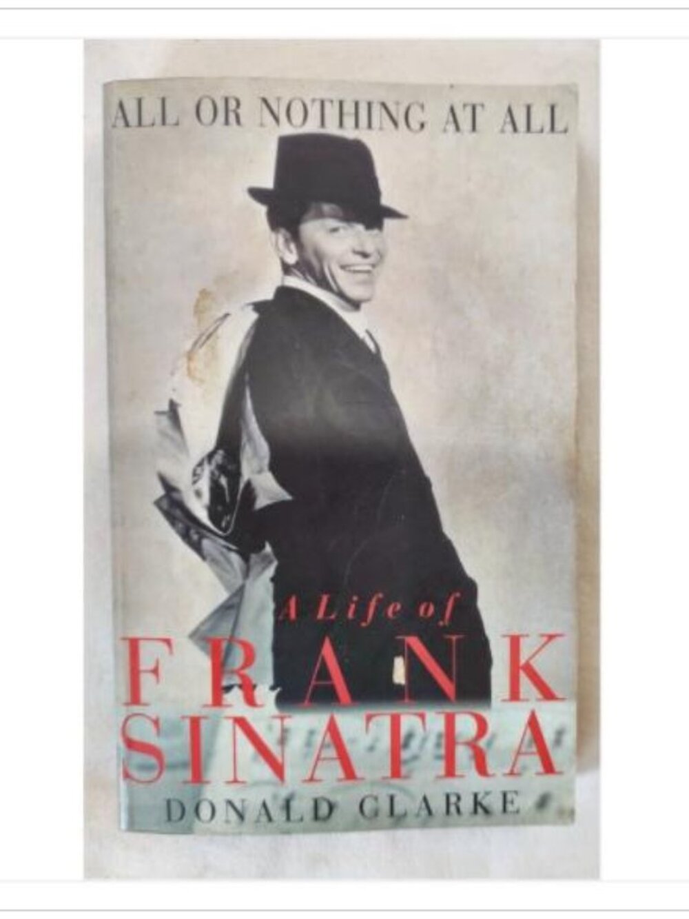 All or Nothing at All: Sinatra by Donald Clarke 1998 ISBN 0330367722